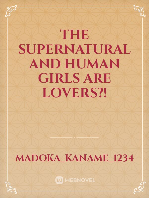 The Supernatural and human girls are lovers?!