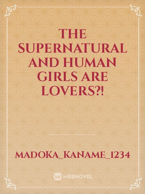 The Supernatural and human girls are lovers?! Book
