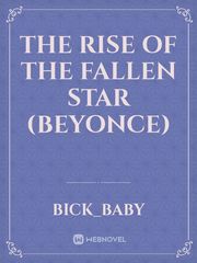 THE RISE OF THE FALLEN STAR (BEYONCE) Book