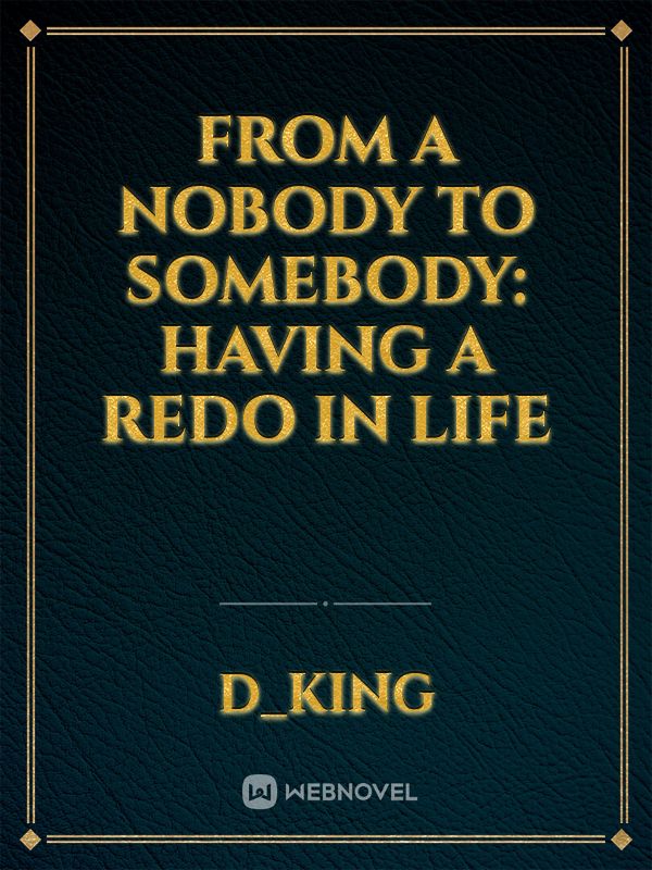 From a Nobody to Somebody: Having a Redo in Life