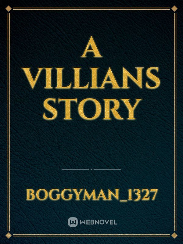 A villians story
