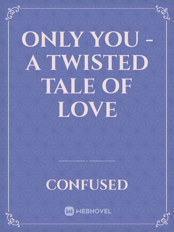 ONLY YOU - A Twisted Tale of Love
