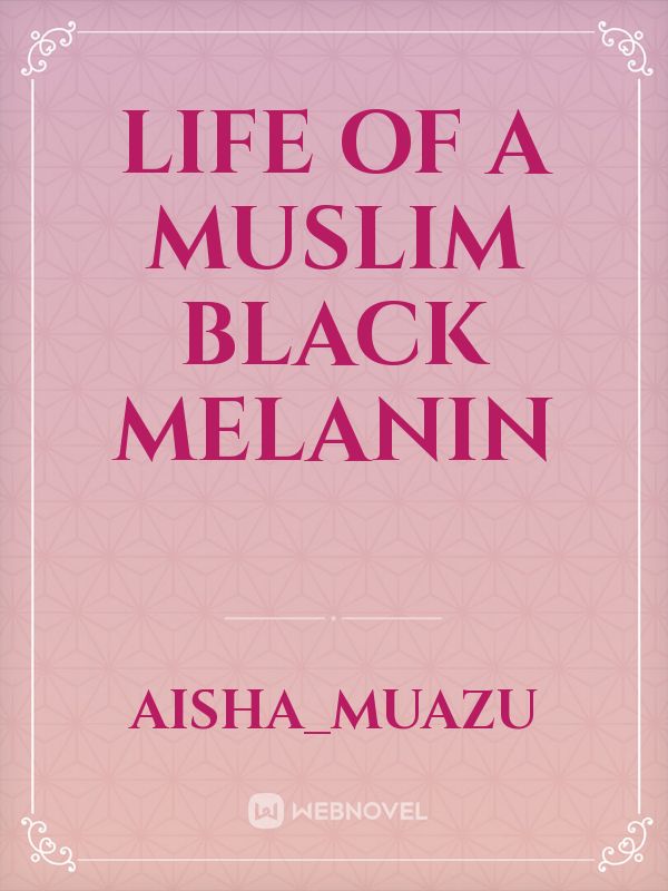 LIFE OF A MUSLIM BLACK MELANIN Book