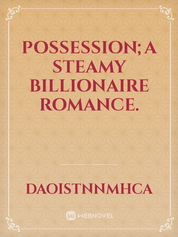Possession;A Steamy Billionaire Romance.