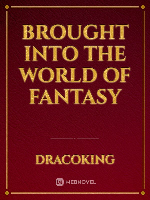 Brought into the world of Fantasy
