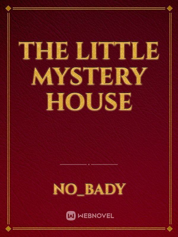 THE LITTLE MYSTERY HOUSE