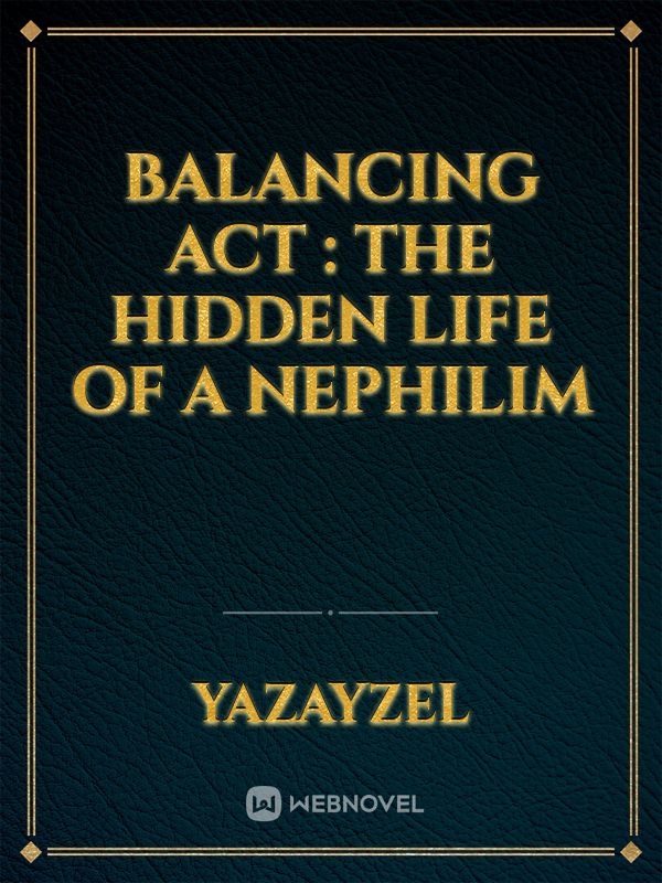 Balancing act : 
the hidden life of a nephilim