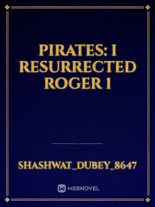 Pirates: I Resurrected Roger 1