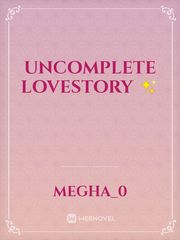 UNCOMPLETE LOVESTORY ✨ Book