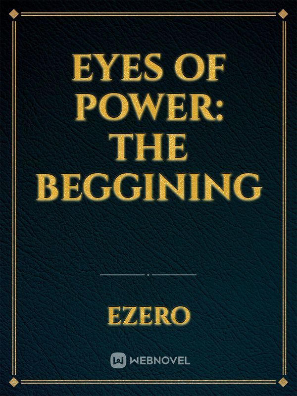Eyes Of Power: The Beggining