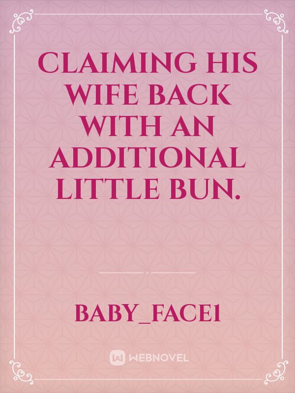 Claiming His Wife Back With An Additional Little Bun.