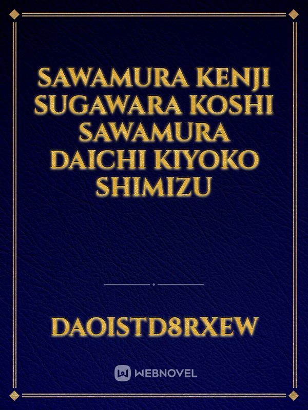 sawamura Kenji
sugawara koshi
sawamura daichi
kiyoko shimizu