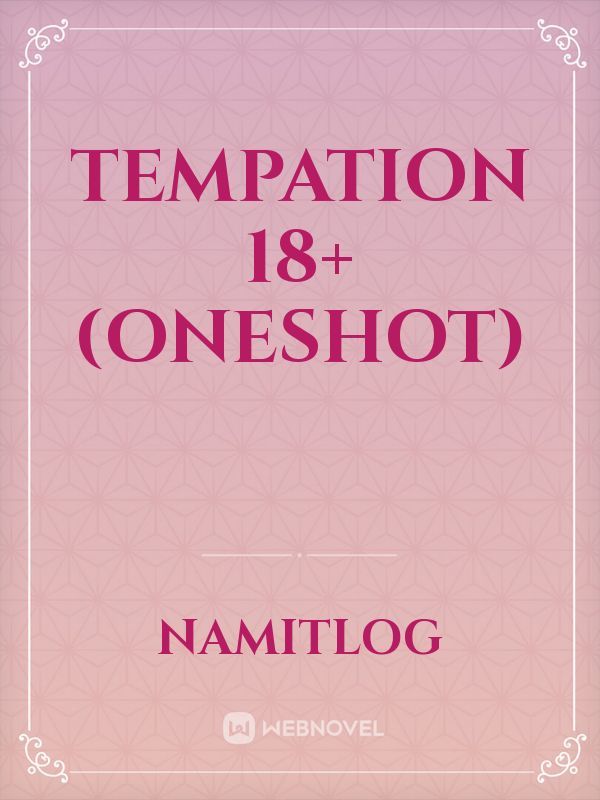Tempation 18+ (Oneshot)