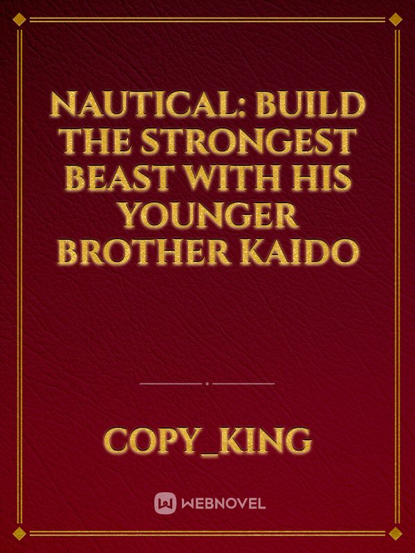 Nautical: Build The Strongest Beast With His Younger Brother Kaido