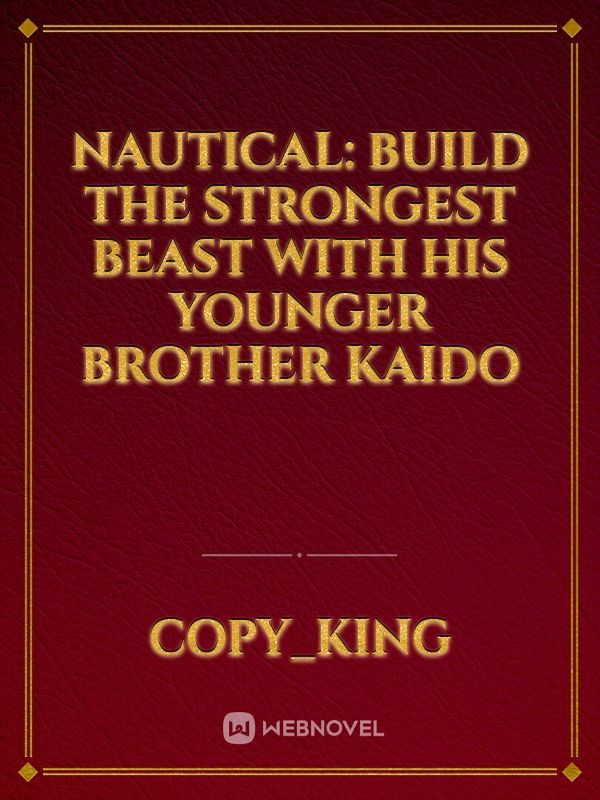 Nautical: Build The Strongest Beast With His Younger Brother Kaido