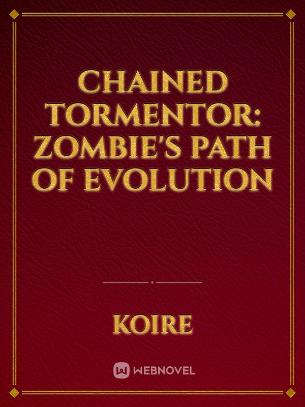 Chained Tormentor: Zombie's Path of Evolution