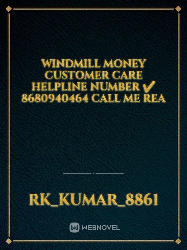 windmill money customer care helpline number ✔️ 8680940464 call me Rea
