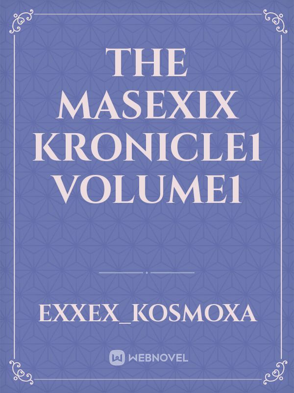 The Masexix


Kronicle1
Volume1