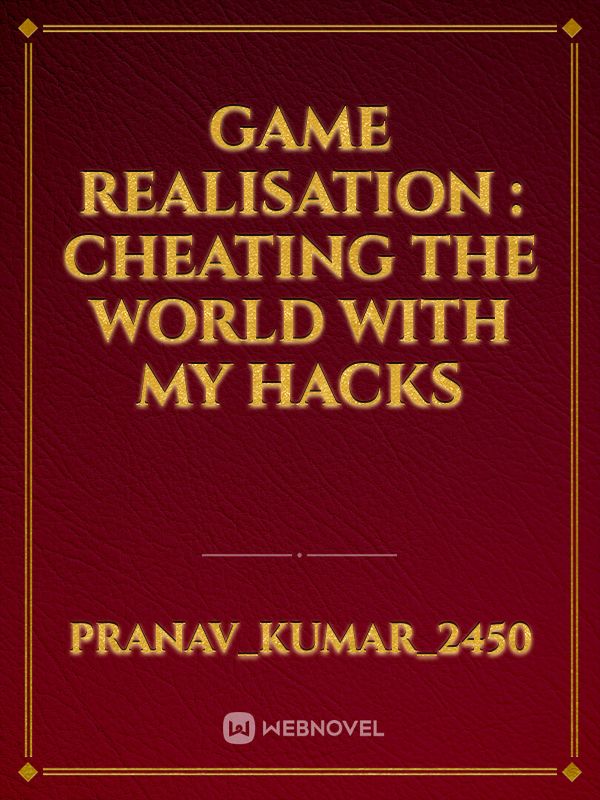 Game Realisation : Cheating the World with My Hacks Book