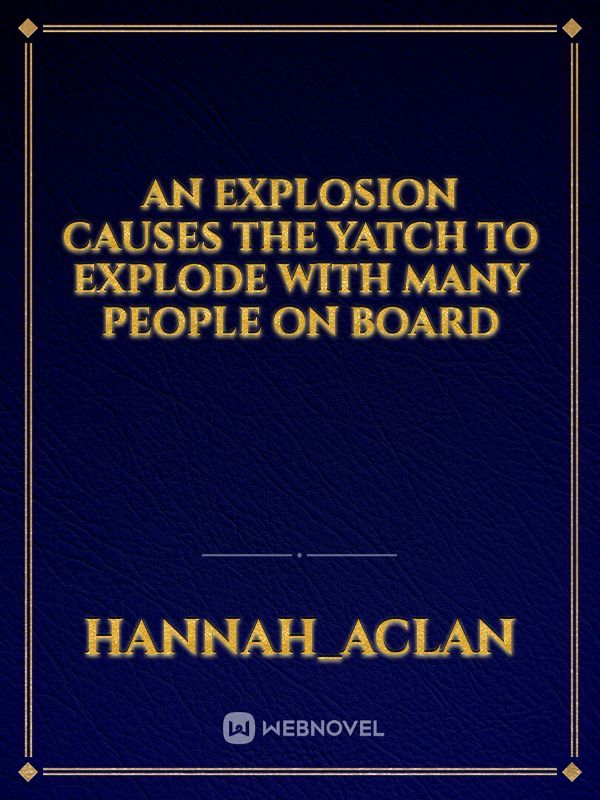 An explosion causes the yatch to explode with many people on board