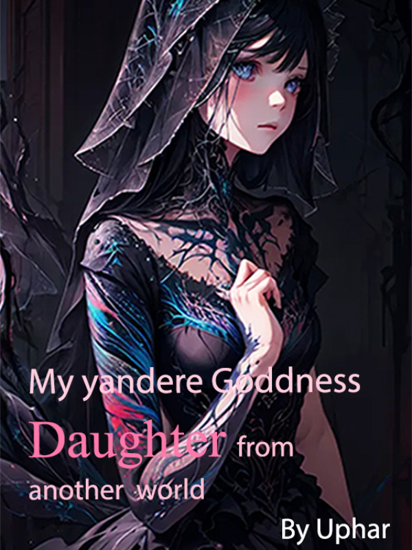 My Yandere Goddess daughter from another world Book