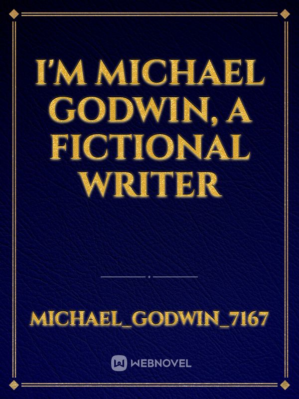 I'm Michael Godwin, a fictional writer Book