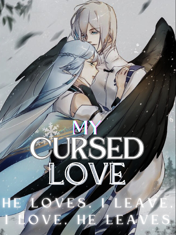 My cursed Love; He loves, I leave. I love, he leaves. Book