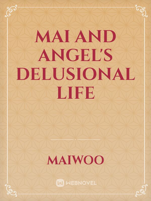 Mai and Angel's delusional life