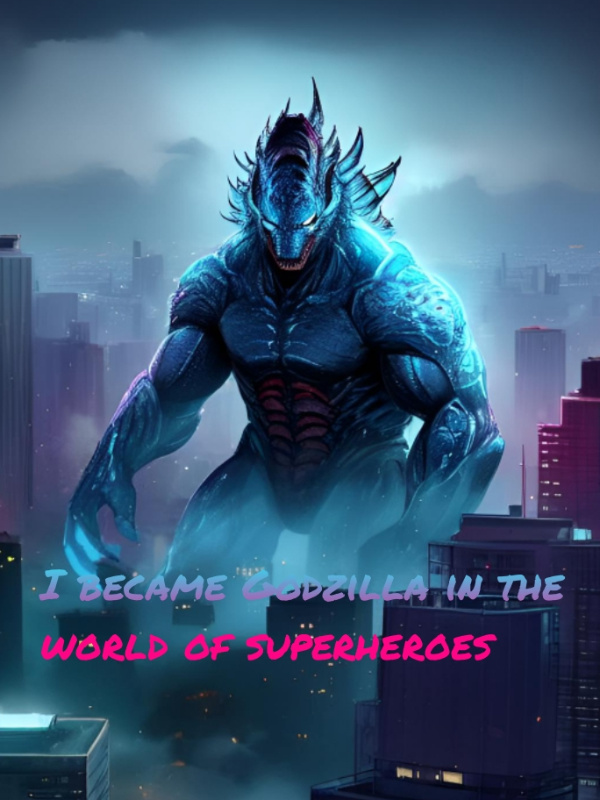 I became Godzilla in the world of superheroes Book