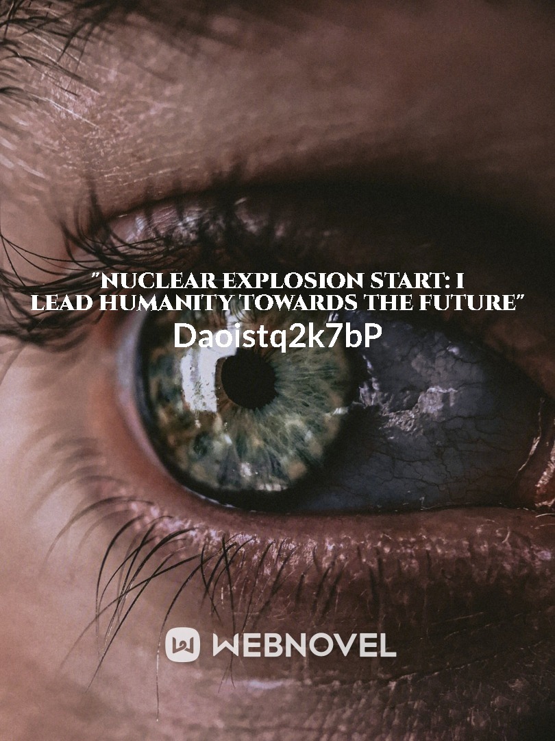 "Nuclear Explosion Start: I Lead Humanity Towards the Future"