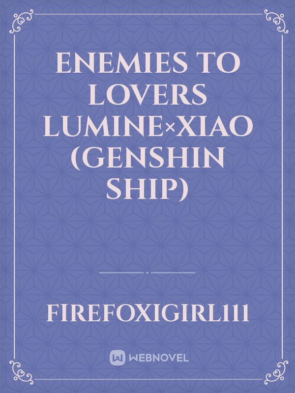 Enemies to lovers Lumine×Xiao 
(genshin ship) Book