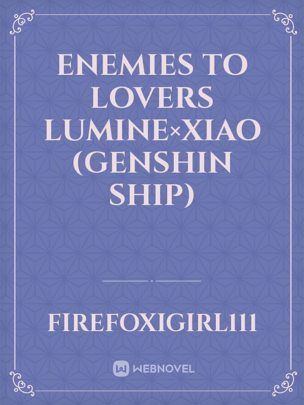 Enemies to lovers Lumine×Xiao 
(genshin ship)
