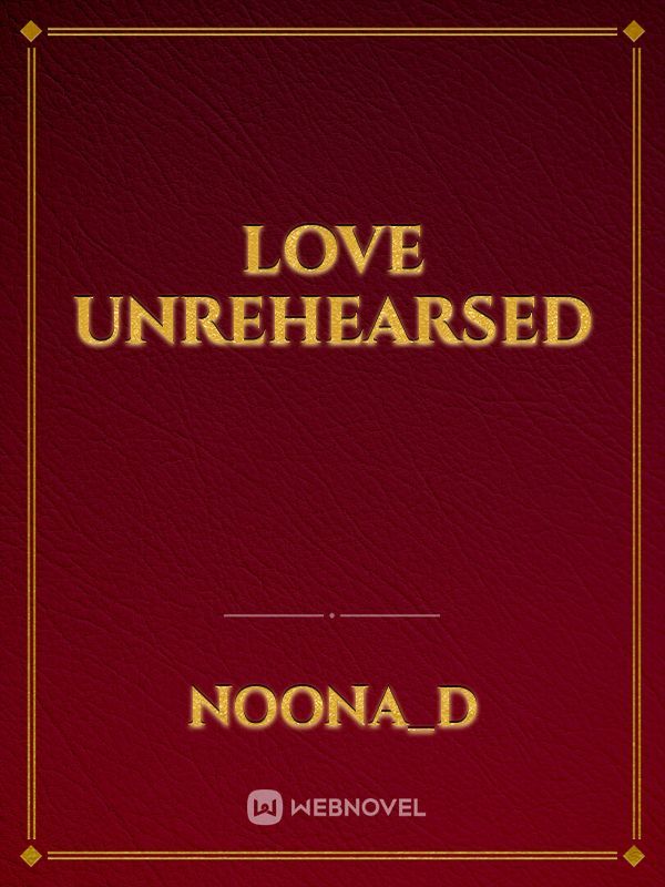 Love Unrehearsed
