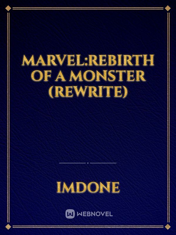 Marvel:Rebirth Of A Monster (Rewrite)