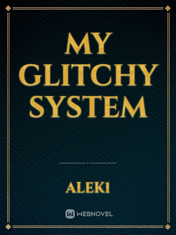 MY GLITCHY SYSTEM