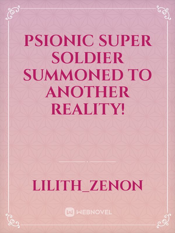 Psionic Super Soldier summoned to another reality!