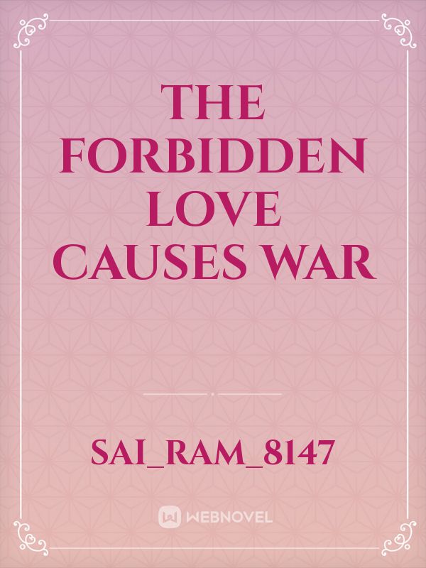 The forbidden love causes war Book