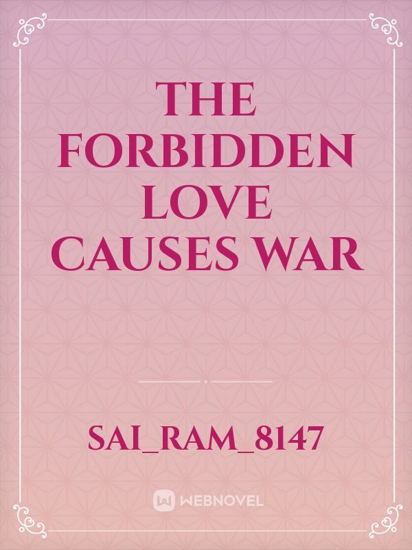 The forbidden love causes war