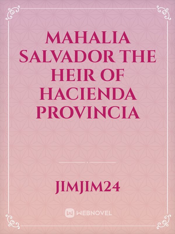 MAHALIA SALVADOR THE HEIR OF HACIENDA PROVINCIA