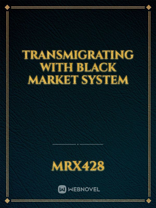 Transmigrating With Black Market System