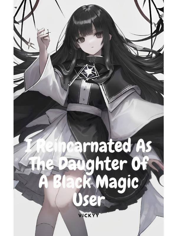 I Reincarnated As The Daughter Of A Black Magic User