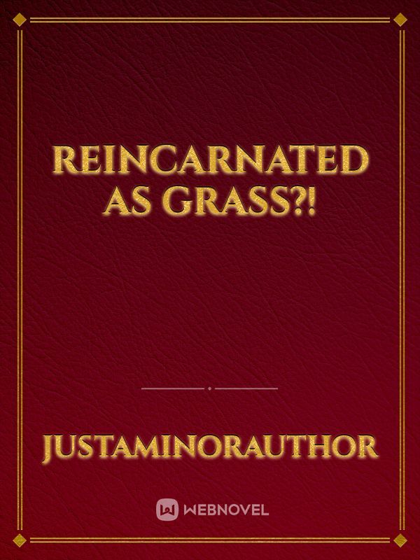 Reincarnated as Grass?!