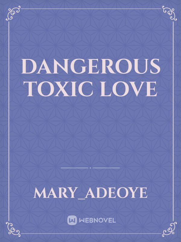 Dangerous toxic love