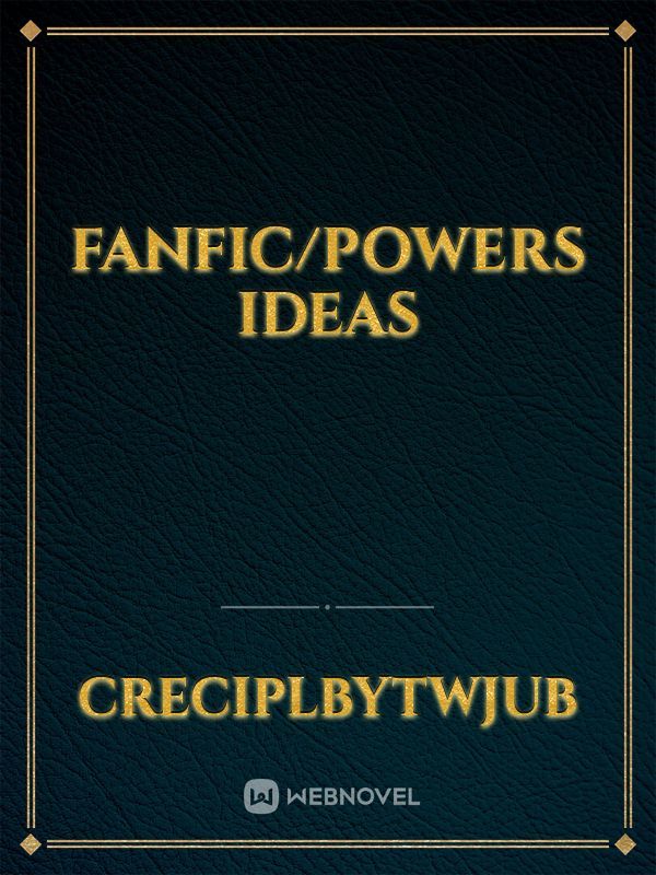 Fanfic/Powers ideas Book