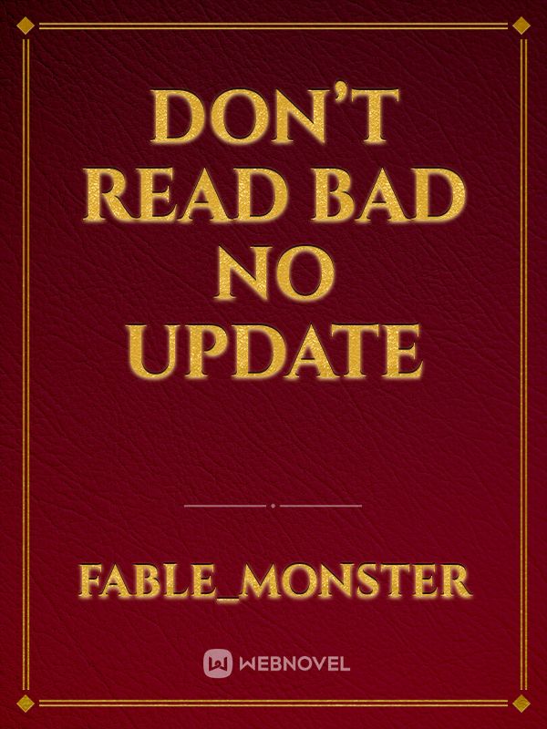 Don’t read bad no update Book