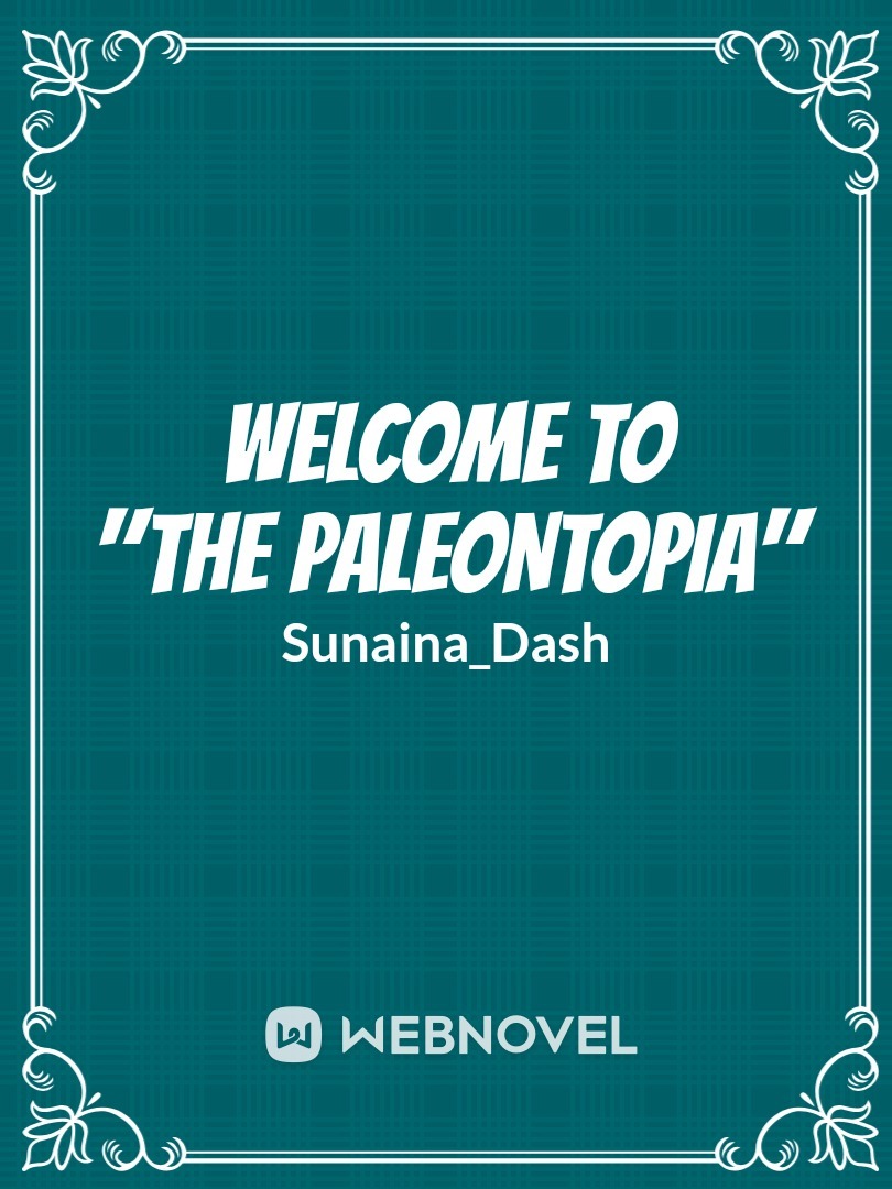 Welcome to "THE PALEONTOPIA"