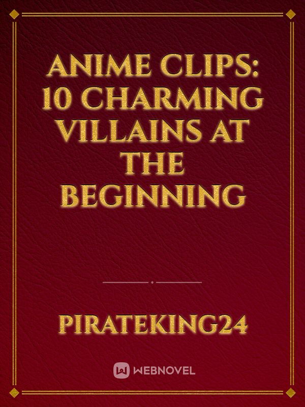 Anime Clips: 10 Charming Villains At The Beginning Book