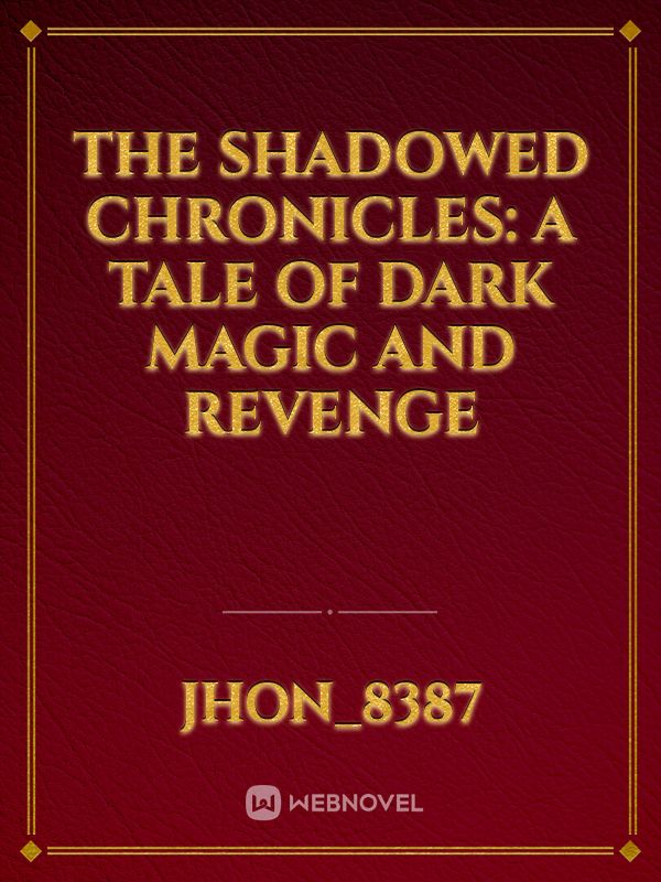 The Shadowed Chronicles: A Tale of Dark Magic and Revenge