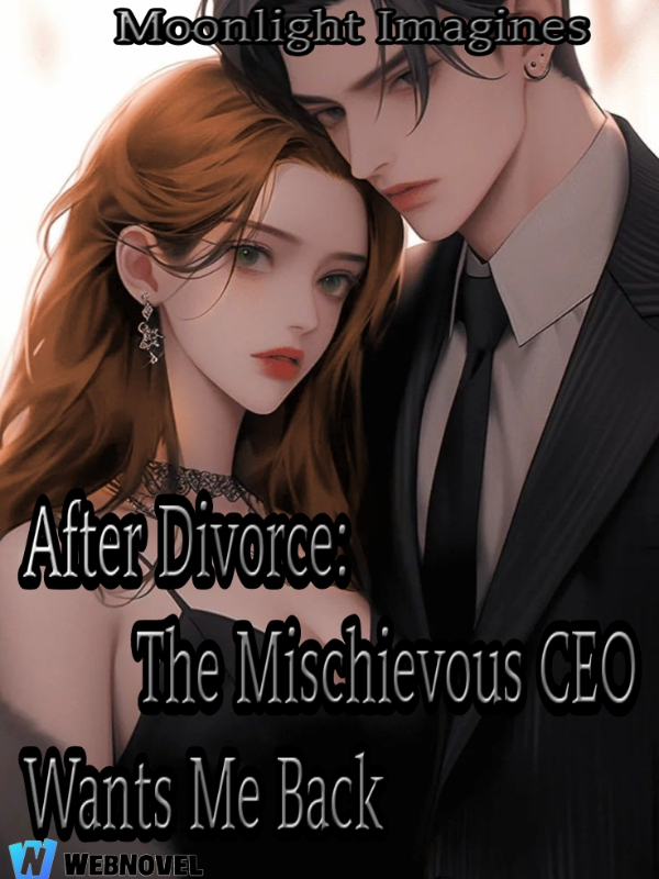 Read After Divorce: The Mischievous Ceo Wants Me Back ...