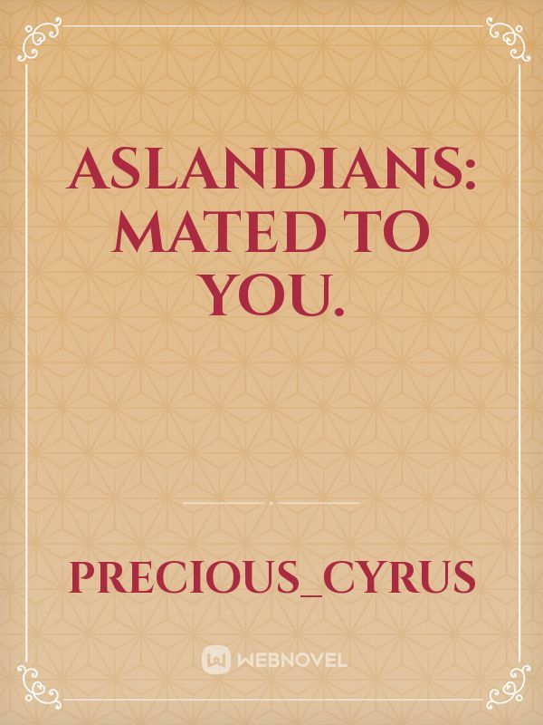 Aslandians: Mated to you.
